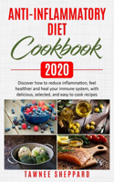 Anti-Inflammatory Diet Cookbook 2020: Discover how to reduce inflammation, feel healtier and heal your immune system, with delicious, selected, and easy to cook recipes