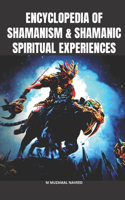 Encyclopedia of Shamanism & Shamanic Spiritual Experiences