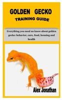 Golden Gecko Training Guide: Everything you need no know about golden gecko: behavior, care, food, housing and health