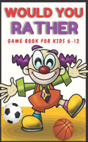 Would You Rather Game Book for Kids 6-12: The most hilarious scenarios, the most silly, the most funny and the most interesting questions for countless hours of fun for kids and family with (2 Would You Rather Book Kids)