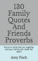 130 Family Quotes And Friends Proverbs: Focus on what ties you together and your family can never fall apart