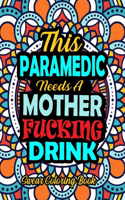 This Paramedic Needs A Mother Fucking Drink: 50 Pages Funny And Dirty Word Search Irreverent Swear Coloring Book For Paramedic - A Snarky Adult Coloring Book For Paramedic