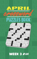 April Crossword Puzzles Book Week 3 #04: Large-print, Medium-level Puzzles - Awesome Crossword Book For Puzzle Lovers Of 2021 - Adults, Seniors, Men And Women With Solutions.