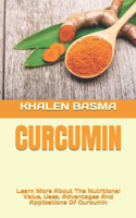 Curcumin: Learn More About The Nutritional Value, Uses, Advantages And Applications Of Curcumin