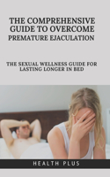 Comprehensive Guide to Overcoming Premature Ejaculation