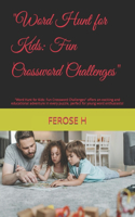 "Word Hunt for Kids: Fun Crossword Challenges" "Word Hunt for Kids: Fun Crossword Challenges" offers an exciting and educational adventure in every puzzle, perfect for y