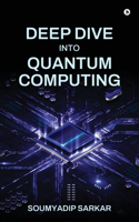 Deep Dive into Quantum Computing