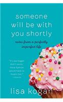 Someone Will Be with You Shortly: Notes from a Perfectly Imperfect Life