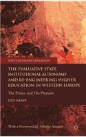 Evaluative State, Institutional Autonomy and Re-Engineering Higher Education in Western Europe: The Prince and His Pleasure