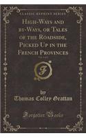 High-Ways and By-Ways, or Tales of the Roadside, Picked Up in the French Provinces, Vol. 1 of 2 (Classic Reprint)