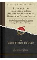 Les Plans Et Les Descriptions de Deux Des Plus Belles Maisons de Campagne de Pline Le Consul: Avec Des Remarques Sur Tous Ses BÃ¢timens, Et Une Dissertation Touchant l'Architecture Antique Et l'Architecture Gothique (Classic Reprint): Avec Des Remarques Sur Tous Ses BÃ¢timens, Et Une Dissertation Touchant l'Architecture Antique Et l'Architecture Gothique (Classic Reprint)