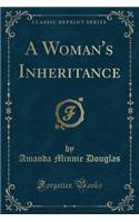 A Woman's Inheritance (Classic Reprint)