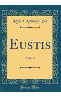 Eustis: A Novel (Classic Reprint)