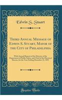 Third Annual Message of Edwin S. Stuart, Mayor of the City of Philadelphia: With Annual Reports of the Director of the Department of Public Safety, and Chief of the Electrical Bureau, for the Year Ending December 31, 1893 (Classic Reprint): With Annual Reports of the Director of the Department of Public Safety, and Chief of the Electrical Bureau, for the Year Ending December 31, 1893 (C