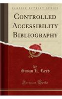 Controlled Accessibility Bibliography (Classic Reprint)