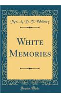 White Memories (Classic Reprint)