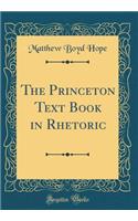 The Princeton Text Book in Rhetoric (Classic Reprint)