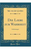 Die Liebe zur Wahrheit: Andeutungen (Classic Reprint)