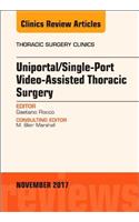 Uniportal/Single-Port Video-Assisted Thoracic Surgery, an Issue of Thoracic Surgery Clinics