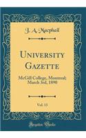 University Gazette, Vol. 13: McGill College, Montreal; March 3rd, 1890 (Classic Reprint)