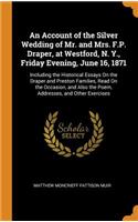 An Account of the Silver Wedding of Mr. and Mrs. F.P. Draper, at Westford, N. Y., Friday Evening, June 16, 1871
