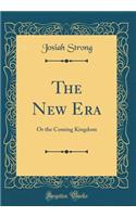 The New Era: Or the Coming Kingdom (Classic Reprint)