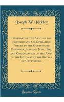 Itinerary of the Army of the Potomac and Co-Operating Forces in the Gettysburg Campaign, June and July, 1863, and Organization of the Army of the Potomac at the Battle of Gettysburg (Classic Reprint)