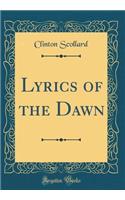 Lyrics of the Dawn (Classic Reprint)