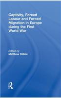 Captivity, Forced Labour and Forced Migration in Europe during the First World War