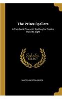 Peirce Spellers: A Two-book Course in Spelling for Grades Three to Eight