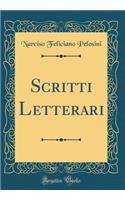 Scritti Letterari (Classic Reprint)