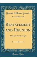 Restatement and Reunion: A Study in First Principles (Classic Reprint)