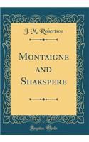 Montaigne and Shakspere (Classic Reprint)