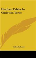 Heathen Fables In Christian Verse