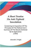 A Short Treatise On Anti-Typhoid Inoculation