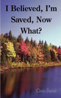 I Believed, I'm Saved, Now What?
