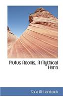 Plutus Adonis, a Mythical Hero