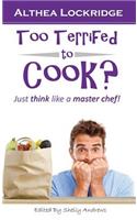 Too Terrified to Cook?