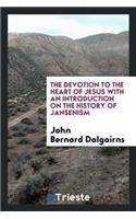 The Devotion to the Heart of Jesus with an Introduction on the History of Jansenism