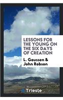 LESSONS FOR THE YOUNG ON THE SIX DAYS OF