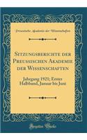 Sitzungsberichte Der Preussischen Akademie Der Wissenschaften: Jahrgang 1921; Erster Halbband, Januar Bis Juni (Classic Reprint): Jahrgang 1921; Erster Halbband, Januar Bis Juni (Classic Reprint)