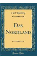 Das Nordland (Classic Reprint)