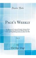 Page's Weekly, Vol. 6: An Illustrated Technical Weekly, Dealing with the Engineering, Electrical, Mining, Iron and Steel, and Shipbuilding Industries; June 30, 1905 (Classic Reprint)