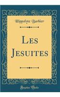 Les Jesuites (Classic Reprint)