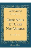 Chez Nous Et Chez Nos Voisins (Classic Reprint)