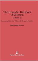 The Crusader Kingdom of Valencia: Reconstruction on a Thirteenth-Century Frontier, Volume 2