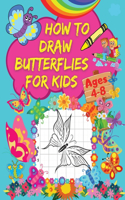 How to Draw Butterflies for Kids: A Step-by-Step Drawing Book for Kids with Amazing Butterfly Designs Grid Pages for Drawing Eye-Catching Butterflies