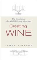 Creating Wine: The Emergence of a World Industry, 1840-1914(The Princeton Economic History of the Western World)