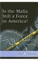 Is the Mafia Still a Force in America?: (At Issue)