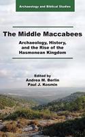 Middle Maccabees: Archaeology, History, and the Rise of the Hasmonean Kingdom